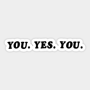 YOU. YES. YOU. Sticker